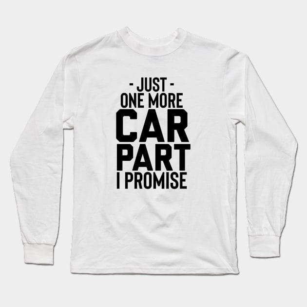 Just one more car part I promise Long Sleeve T-Shirt by Sloop